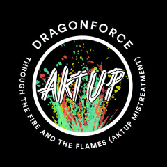 DragonForce - Through The Fire And The Flames (AKTUP Mistreatment)