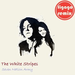 The White Stripes - Seven Nation Army (Figago Remix)