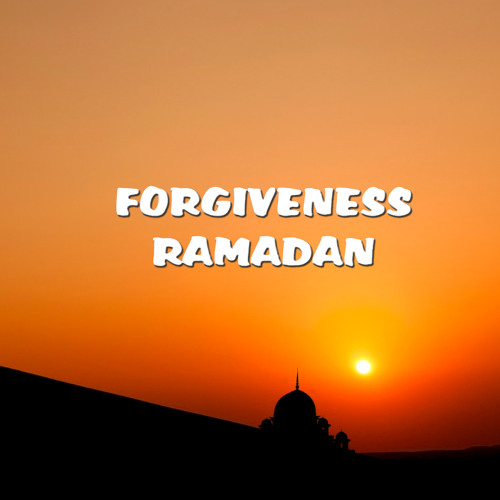 Ramadan - The Month Of Forgiveness