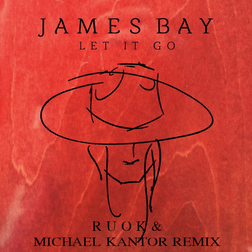 James Bay - Let It Go (R U O K & Michael Kantor Remix)