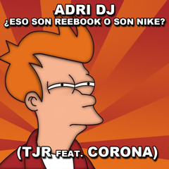 Adri Dj - Eso Son Reebook O Son Nike (TJR Vs CORONA)