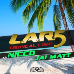 L.A.R.5 vs NICCO & Jai Matt - Tropical love