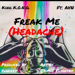 Freak Me (Headache) Ft. AVN (Prod. Beats By $undeep)