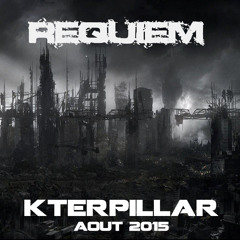 Kterpillar - Requiem - [Aout 2k15]