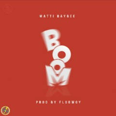 Matti Baybee - BOOM [Prod By. FloBwoy].mp3