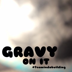 Gravy On It #teamindabuilding @SUGKNOWSBEST @frawstakwa