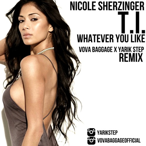 NICOLE SHERZINGER FT. T.I.  – WHATEVER YOU LIKE (BAGGAGE REMIX)