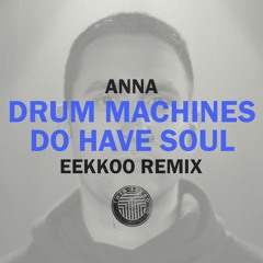 ANNA - Drum Machines Do Have Soul (Eekkoo Remix)