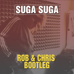 Suga Suga (Rob & Chris Bootleg)
