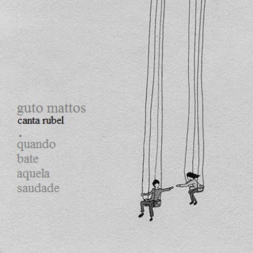 Stream Quando Bate Aquela Saudade (Guto Mattos canta Rubel) by Guto Mattos  | Listen online for free on SoundCloud