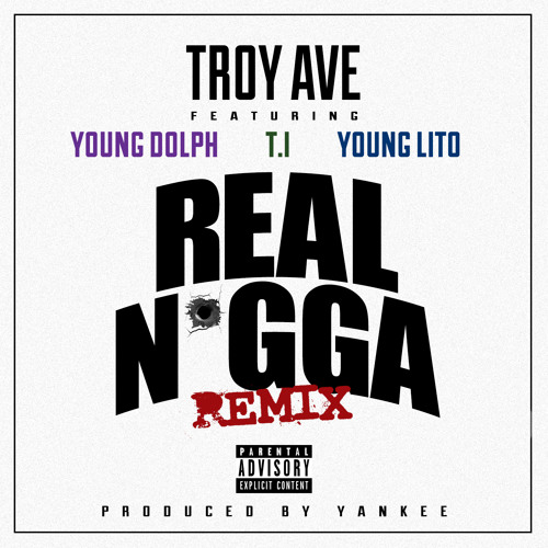 Troy Ave - REAL NIGGA Remix Ft. Young Dolph, T.I, Young Lito (Clean)