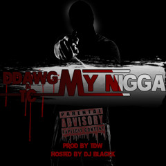 DDAWG & TC - My Nigga {PROD BY TDW} (DIRTY)
