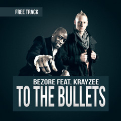 Bezore - Feat - Krayzee - To - The - Bullets (free release)