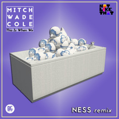 Mitch Wade Cole - This Is When We (Ness Remix)