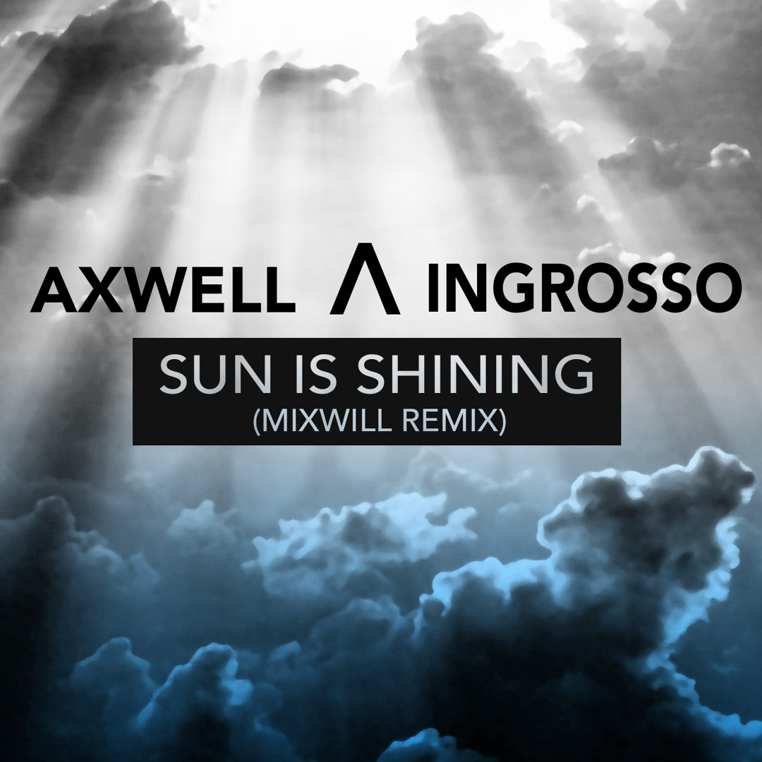 Stream Axwell Λ Ingrosso – Sun Is Shining (MixwiLL Extended Mix