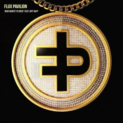 Flux Pavilion - Who Wants To Rock (feat. RiFF RAFF)