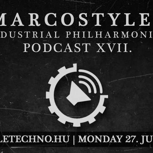 MarcoStylez - Industrial Philharmonics Podcast XVII @ Art Style: Techno