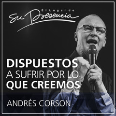 Dispuestos a morir por lo que creemos - Andrés Corson - 29 Julio 2015
