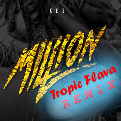 Kes - Million (Tropic Flava Remix)