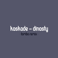 Kaskade ft. Haley - Dynasty (Tombo Reshape)