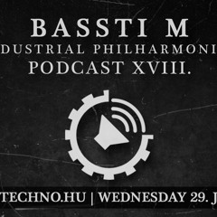 BassTi M - Industrial Philharmonics Podcast XVIII @ Art Style Techno