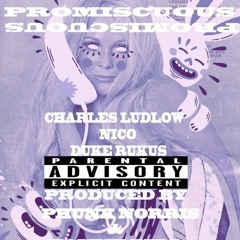 Promiscuous Ft. Charles Ludlow, Nico, Duke Rukus (Prod. By Tommy Bell PhunkNorris)