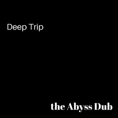 Abyss Deep Trip Dub