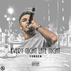 YUNGEN FEAT FVR TRE & BUDDEN - EVERY NIGHT LATE NIGHT