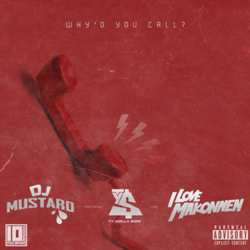 Why'd You Call ft. Ty Dolla Sign ,iLoveMakkonnen - DJ MUSTARD