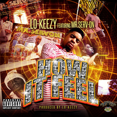 How it feel By Lo keezy feat. Mr.Serv-On(formally of No Limit Records)