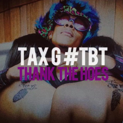 Tax G - Thank The Hoes (2010)