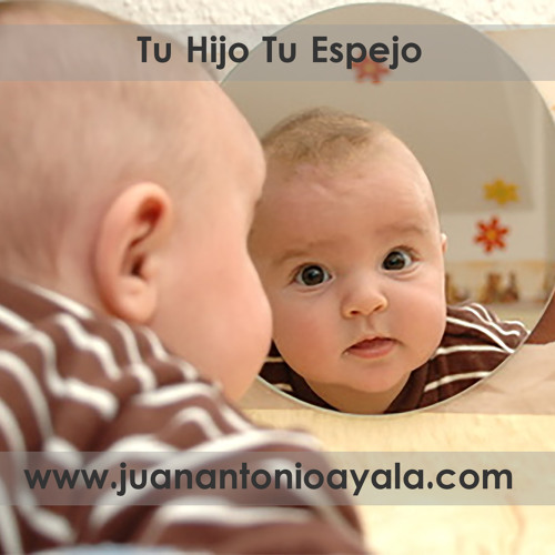 Stream Tu Hijo Tu Espejo A4 - Faceta de la Relacion con hijos by Juan  Antonio Ayala | Listen online for free on SoundCloud