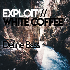 Exploit & White Coffee - Define Bass
