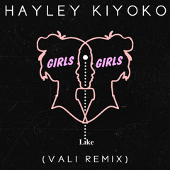 Hayley Kiyoko - Girls Like Girls (Vali Remix)