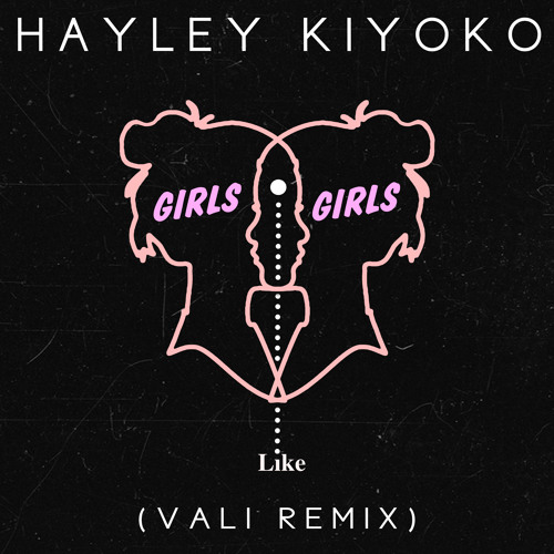 Stream Hayley Kiyoko - Girls Like Girls (Vali Remix) by Hayley Kiyoko |  Listen online for free on SoundCloud