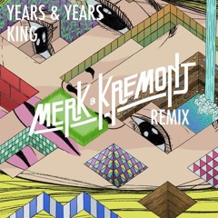 Years & Years - King (Merk & Kremont Remix)[FREE DOWNLOAD=Buy]