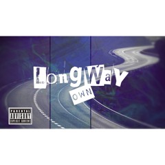 Long Way ~ Prod by Stoopd Behavior x Brawel