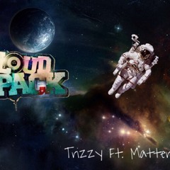 Loudpack Trizzy Ft. Matterx (Prod by B.O.M)