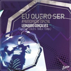 Eu Quero Ser (feat. Leonardo Gonçalves) (Ş¥NPłλ¥ Electro House Remix)