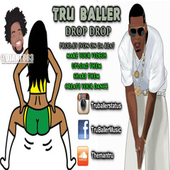 Tru Baller (@TruballerStatus) - Drop Drop(TwerkBreak)Prod. By (Jvon On Da Beat)