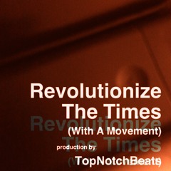Revolutionize The Times (With A Movement) production by TopNotchBeats @topnotchbeatsprod @frawstakwa