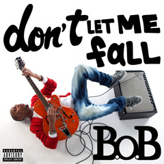 B.o.B - Don't Let Me Fall