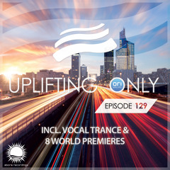 Ori Uplift - Uplifting Only 129 [No Talking] (July 30, 2015) (incl. Vocal Trance)