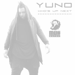 Mus Matos  |  YUNO Who's Up Next