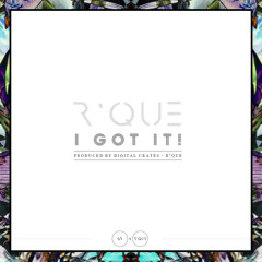 I Got It! (SIngle)( Prod. By Digital Crates & R'QUE )