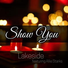 "Show You" Ft. Allie Starks - Lakeside