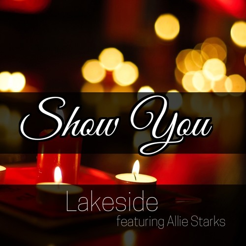 "Show You" Ft. Allie Starks - Lakeside