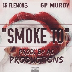 CR Flemons "Smoke To" Ft. GP Murdy