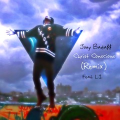 L.I. - Christ Conscious (Feat. Joey Bada$$) [Remix]