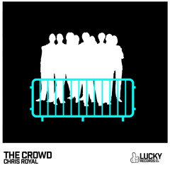 Chris Royal - The Crowd [Lucky Records] OUT NOW